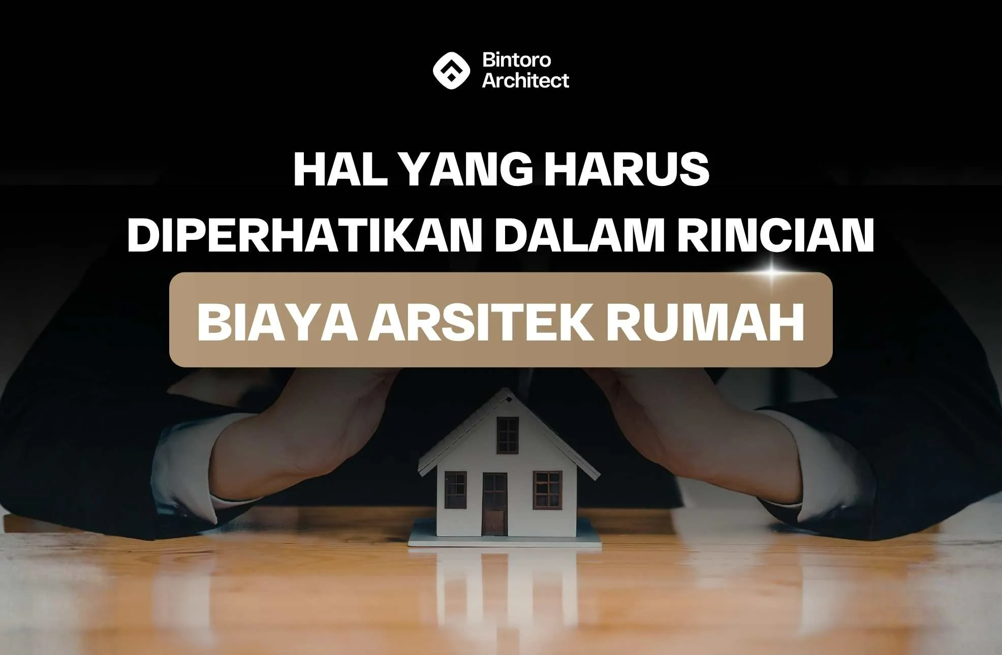 Hal yang Harus Diperhatikan Dalam Rincian Biaya Arsitek Rumah