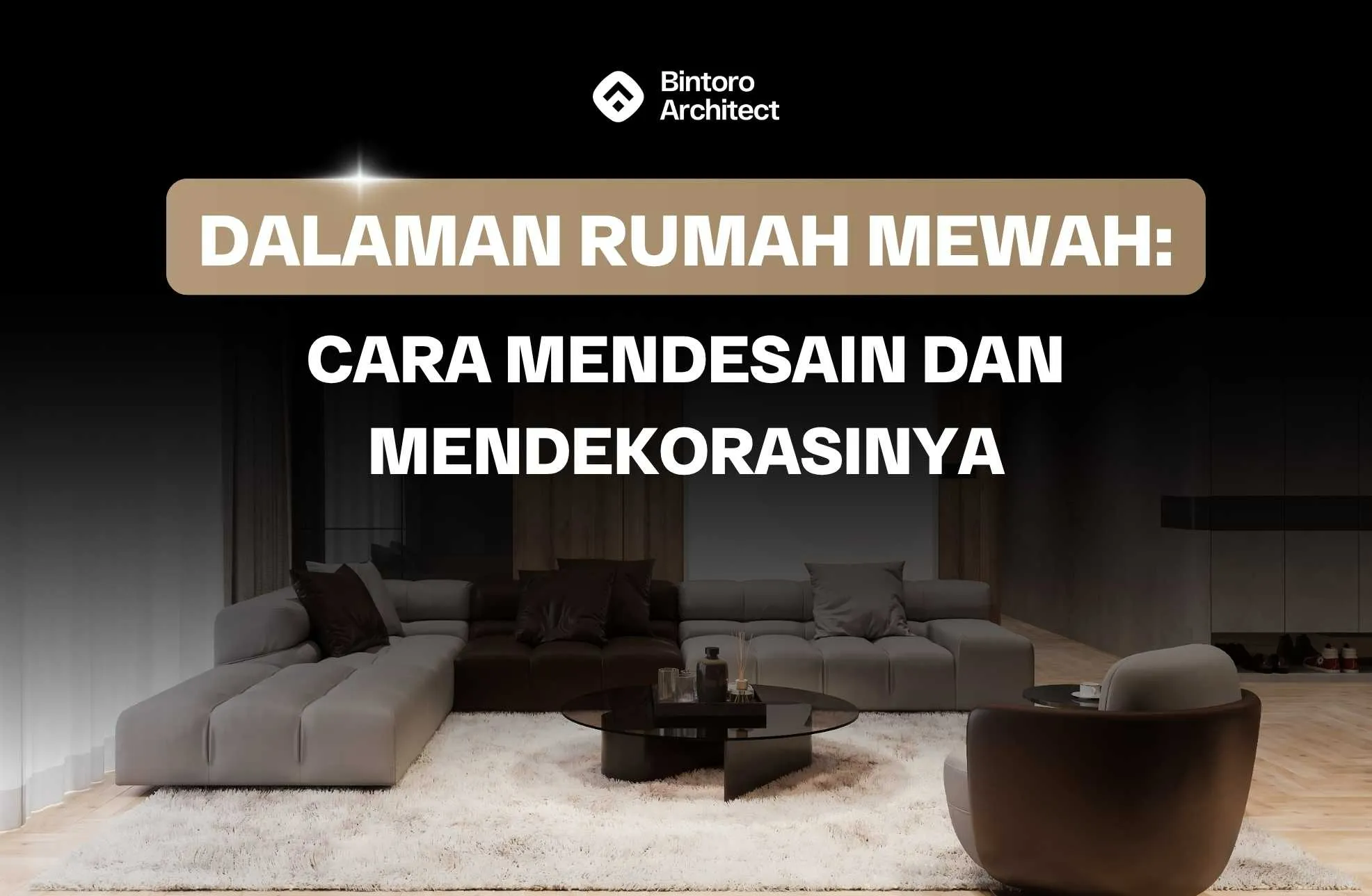 Dalaman Rumah Mewah: Cara Mendesain dan Mendekorasinya