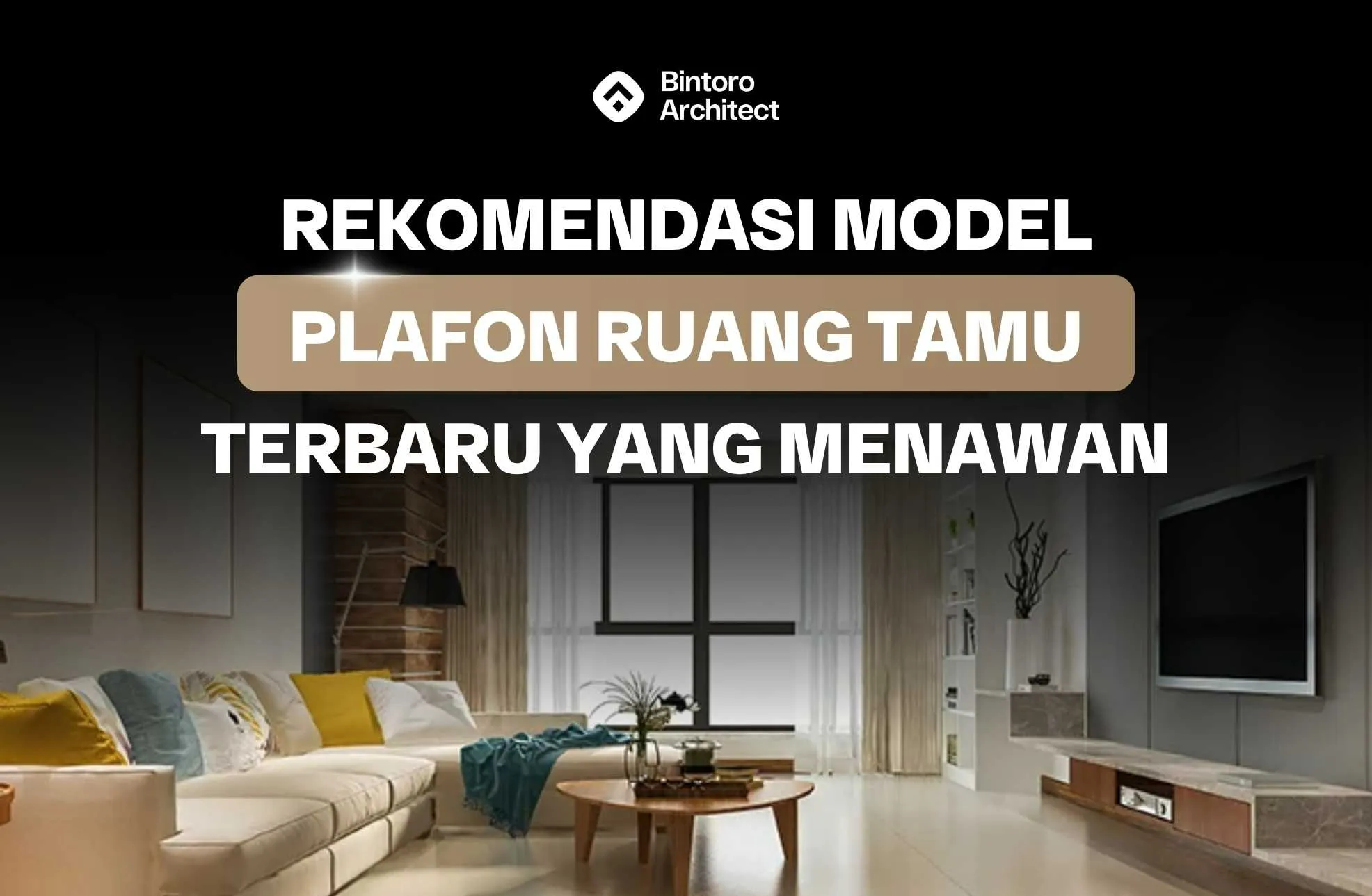 Rekomendasi Model Plafon Ruang Tamu Terbaru yang Menawan