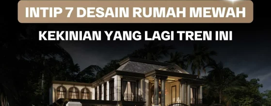 Desain Rumah Mewah Kekinian