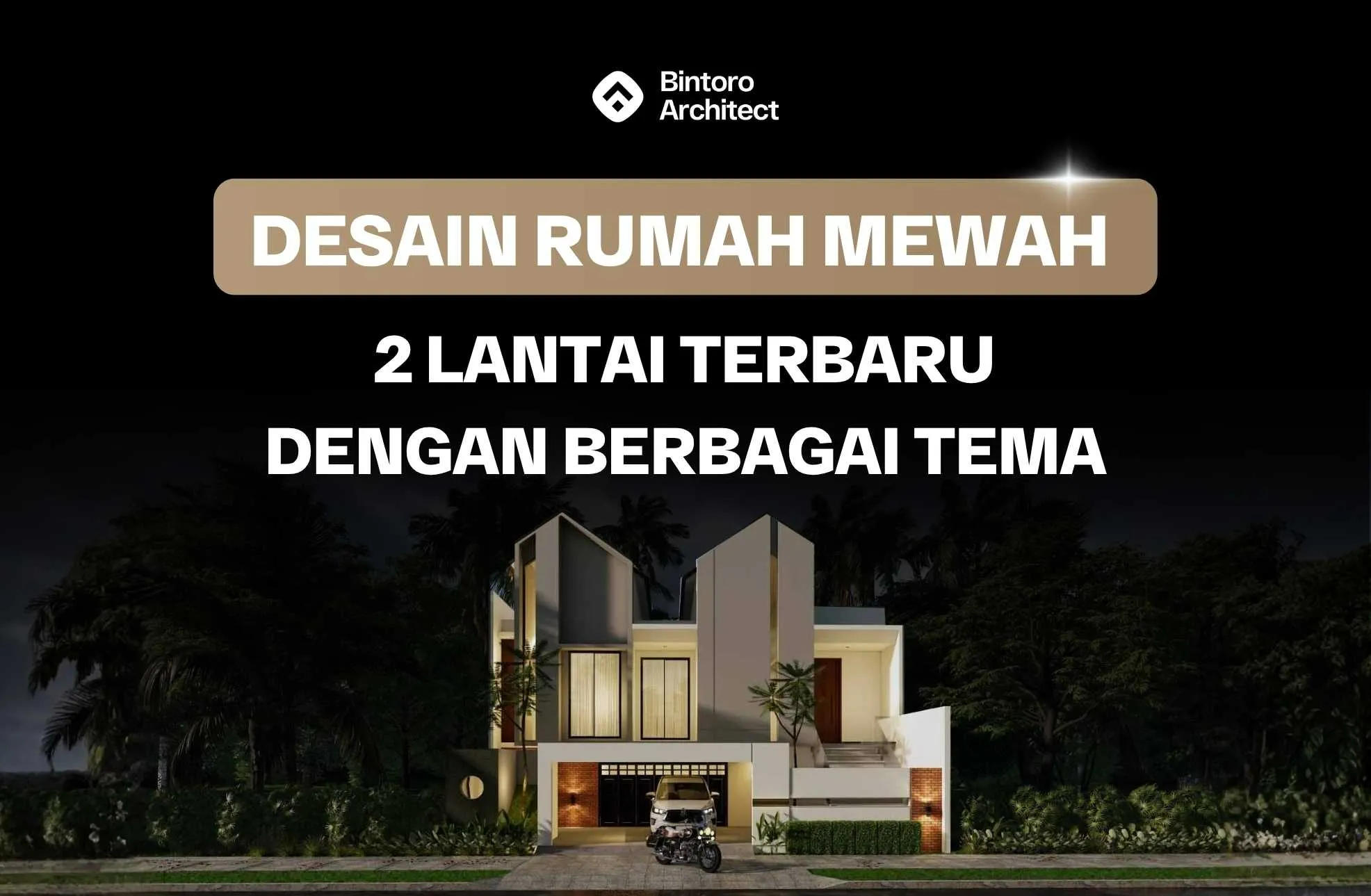 Desain Rumah Mewah 2 Lantai Terbaru Dengan Berbagai Tema