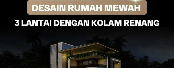 Desain Rumah Mewah 3 Lantai Dengan Kolam Renang
