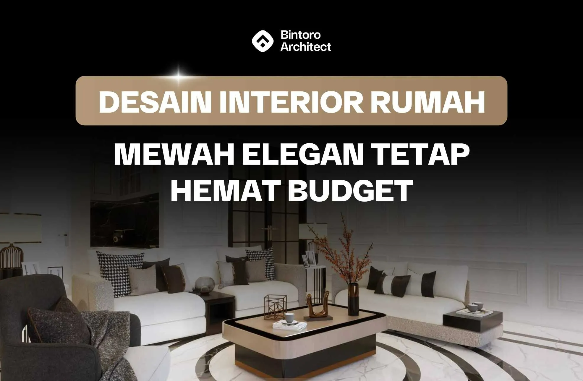 Desain Interior Rumah Mewah Elegan Tetap Hemat Budget