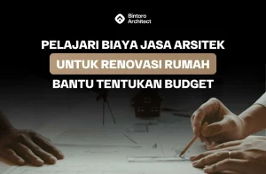 Biaya Jasa Arsitek Untuk Renovasi Rumah