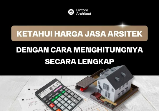 Ketahui Harga Jasa Arsitek Dengan Cara Menghitungnya Secara Lengkap