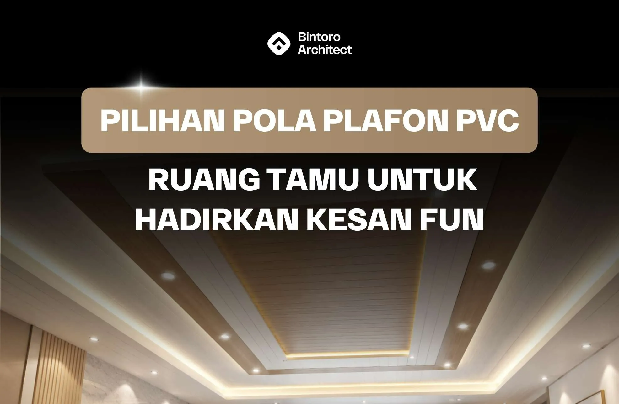 Pilihan Pola Plafon PVC Ruang Tamu untuk Hadirkan Kesan Fun