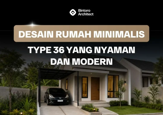 Desain Rumah Minimalis Type 36 yang Nyaman dan Modern