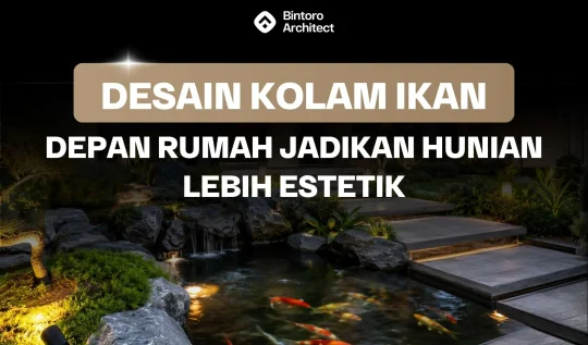 Desain Kolam Ikan Depan Rumah Jadikan Hunian Lebih Estetik