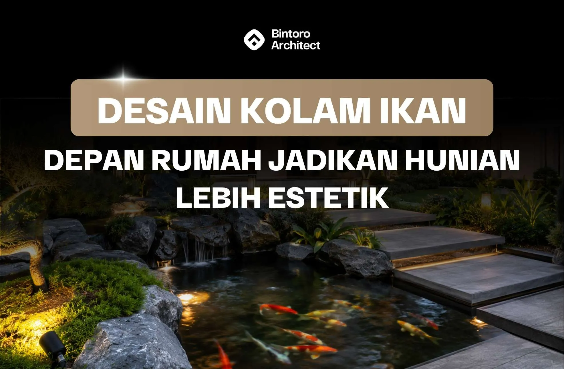 Desain Kolam Ikan Depan Rumah Jadikan Hunian Lebih Estetik