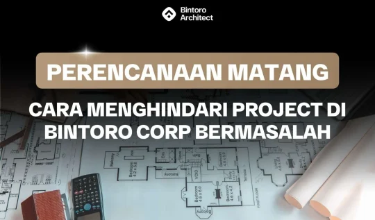 Perencanaan Matang : Cara Menghindari Project di Bintoro Corp Bermasalah